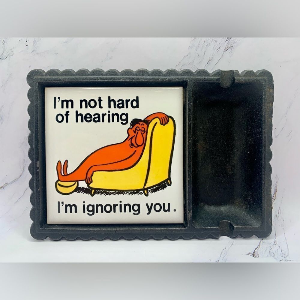 Vintage AshtrayIm Not Hard of Hearing I'm just Ignoring You Ceramic/Cast iron - Picture 1 of 10
